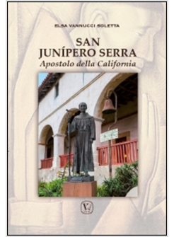 SAN JUNIPERO SERRA APOSTOLO DELLA CALIFORNIA