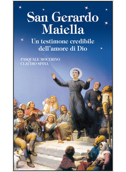 SAN GERARDO MAIELLA. UN TESTIMONE CREDIBILE DELL'AMORE DI DIO