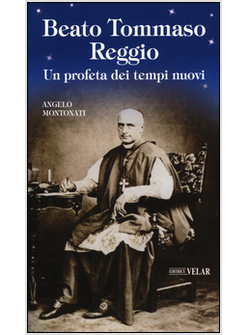 BEATO TOMMASO REGGIO. UN PROFETA DEI TEMPI NUOVI