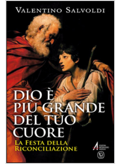 DIO E' PIU' GRANDE DEL TUO CUORE. LA FESTA DELLA RICONCILIAZIONE