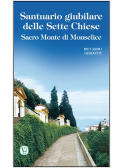 SANTUARIO GIUBILARE DELLE SETTE CHIESE. SACRO MONTE DI MONSELICE