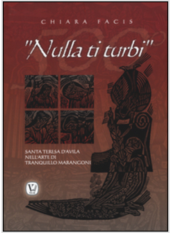 NULLA TI TURBI. SANTA TERESA D'AVILA NELL'ARTE DI TRANQUILLO MARANGONI