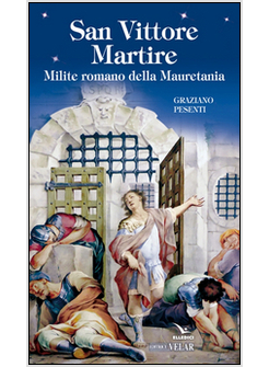 SAN VITTORE MARTIRE. MILITE ROMANO DELLA MAURETANIA