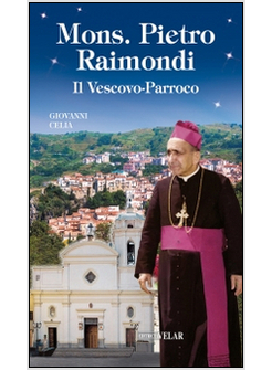 MONS. PIETRO RAIMONDI. IL VESCOVO-PARROCO