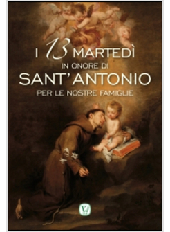 13 MARTEDI' IN ONORE DI SANT'ANTONIO PER LE NOSTRE FAMIGLIE (I)