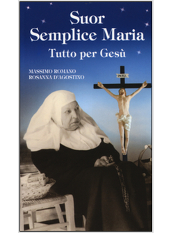 SUOR SEMPLICE MARIA. TUTTO PER GESU'