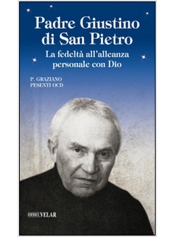 PADRE GIUSTINO DI SAN PIETRO. LA FEDELTA' ALL'ALLEANZA PERSONALE CON DIO