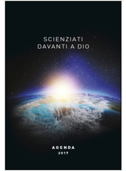 SCIENZIATI DAVANTI A DIO. AGENDA 2017