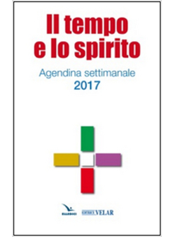 TEMPO E LO SPIRITO. AGENDINA SETTIMANALE 2017 (IL)