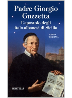 PADRE GIORGIO GUZZETTA. L'APOSTOLO DEGLI ITALO-ALBANESI DI SICILIA