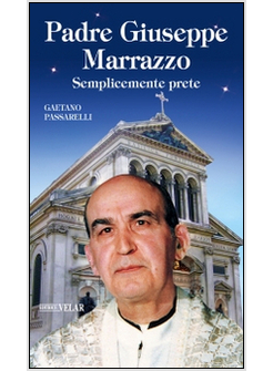 PADRE GIUSEPPE MARRAZZO. SEMPLICEMENTE PRETE