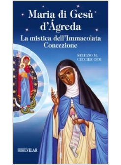 MARIA DI GESU' D'AGREDA. LA MISTICA DELL'IMMACOLATA CONCEZIONE