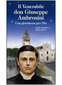 VENERABILE DON GIUSEPPE AMBROSINI. UNA GIOVINEZZA PER DIO (IL)
