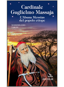 CARDINALE GUGLIELMO MASSAJA. L'ABUNA MESSIAS DEL POPOLO ETIOPE