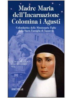 MADRE MARIA DELL'INCARNAZIONE COLOMINA I AGUSTI'. COFONDATRICE DELLE MISSIONARIE