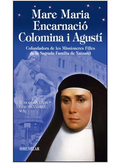 MADRE MARIA ENCARNACIO' COLOMINA I AGUSTI'. COFUNDADORA DE LES MISSIONERAS FILLE