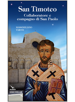SAN TIMOTEO. COLLABORATORE E COMPAGNO DI SAN PAOLO