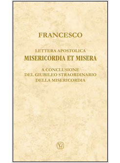 LETTERA APOSTOLICA MISERICORDIA ET MISERA. A CONCLUSIONE DEL GIUBILEO STRAORDINA