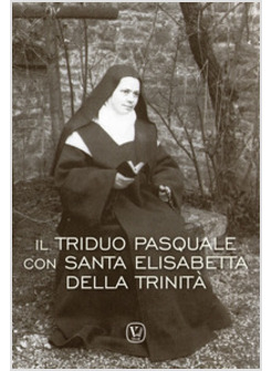 TRIDUO PASQUALE CON SANTA ELISABETTA DELLA TRINITA' (IL)