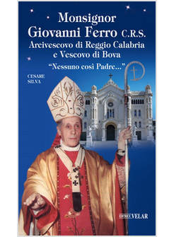MONSIGNOR GIOVANNI FERRO C.R.S.. ARCIVESCOVO DI REGGIO CALABRIA E VESCOVO DI BOV
