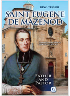 SAINT EUGENE DE MAZENOD. FATHER AND PASTOR