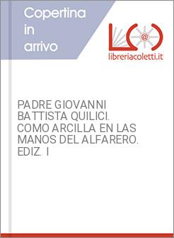 PADRE GIOVANNI BATTISTA QUILICI. COMO ARCILLA EN LAS MANOS DEL ALFARERO. EDIZ. I