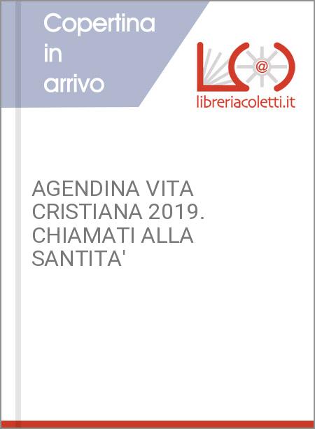 AGENDINA VITA CRISTIANA 2019. CHIAMATI ALLA SANTITA'