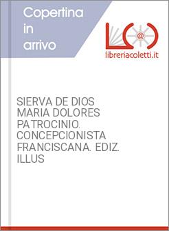 SIERVA DE DIOS MARIA DOLORES PATROCINIO. CONCEPCIONISTA FRANCISCANA. EDIZ. ILLUS