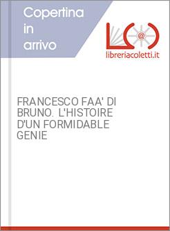 FRANCESCO FAA' DI BRUNO. L'HISTOIRE D'UN FORMIDABLE GENIE