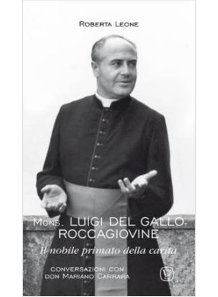 MONS. LUIGI DEL GALLO ROCCAGIOVINE. IL NOBILE PRIMATO DELLA CARITA'