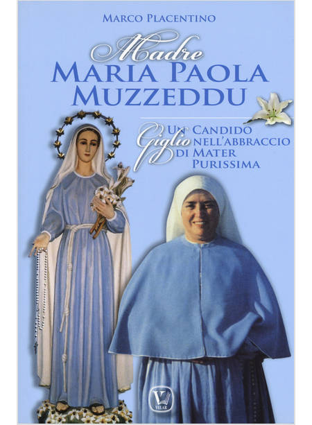MADRE MARIA PAOLA MUZZEDDU. UN CANDIDO GIGLIO NELL'ABBRACCIO DI MATER PURISSIMA