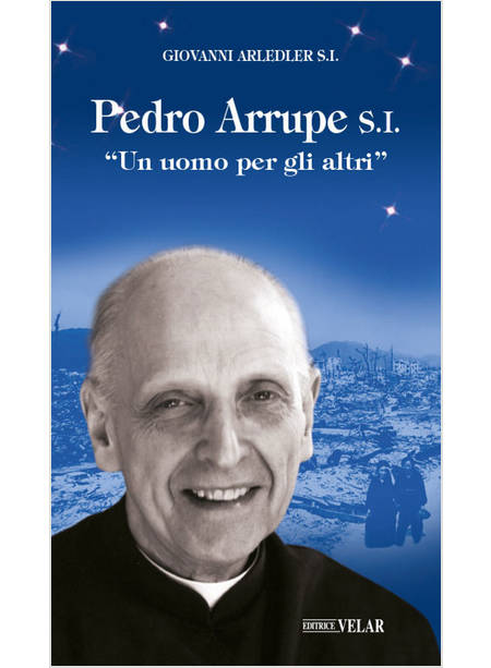 PEDRO ARRUPE S.I. «UN UOMO PER GLI ALTRI». EDIZ. ILLUSTRATA