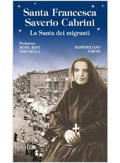 SANTA FRANCESCA SAVERIO CABRINI. LA SANTA DEI MIGRANTI. EDIZ. ILLUSTRATA