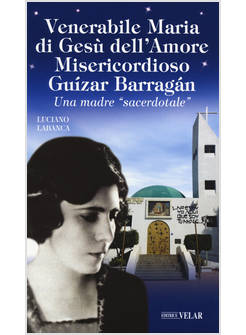 VENERABILE MARIA DI GESU' DELL'AMORE MISERICORDIOSO GUIZAR BARRAGAN. UNA MADRE «