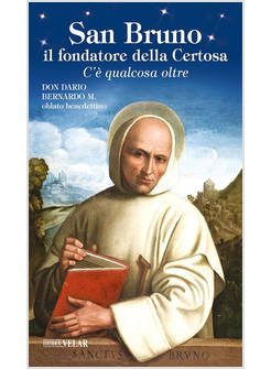 SAN BRUNO IL FONDATORE DELLA CERTOSA C'E' QUALCOSA OLTRE