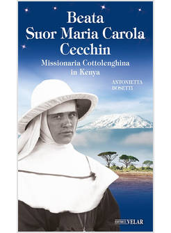 BEATA SUOR MARIA CAROLA CECCHIN MISSIONARIA COTTOLENGHINA IN KENYA