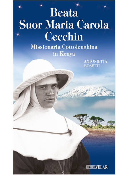 BEATA SUOR MARIA CAROLA CECCHIN MISSIONARIA COTTOLENGHINA IN KENYA