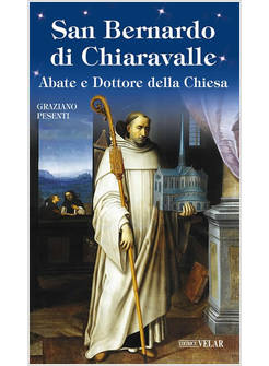 SAN BERNARDO DI CHIARAVALLE ABATE E DOTTORE DELLA CHIESA