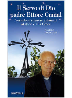SERVO DI DIO PADRE ETTORE CUNIAL VOCAZIONE E' ESSERE CHIAMATI AL DONO 