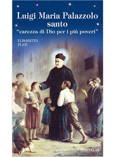 LUIGI MARIA PALAZZOLO SANTO CAREZZA DI DIO PER I PIU' POVERI