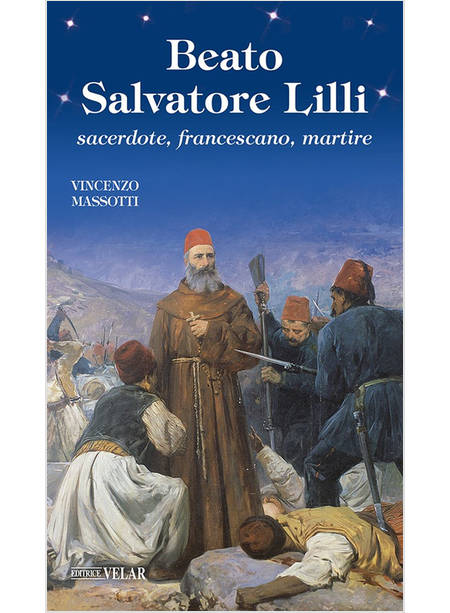 BEATO SALVATORE LILLI SACERDOTE, FRANCESCANO, MARTIRE