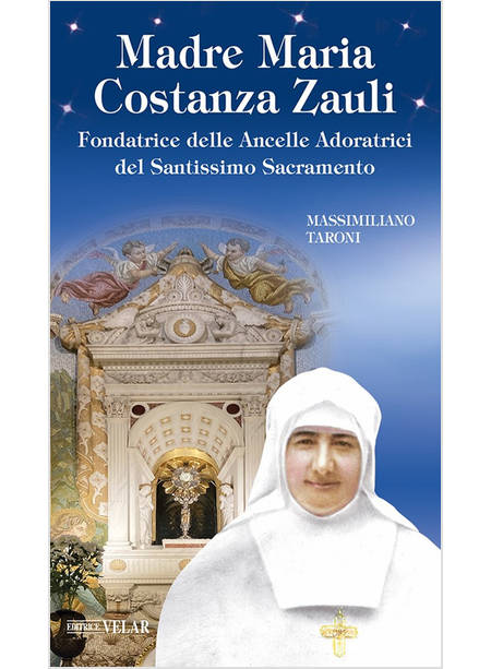 MADRE MARIA COSTANZA ZAULI FONDATRICE DELLE ANCELLE ADORATRICI DEL SS SACRAMENTO