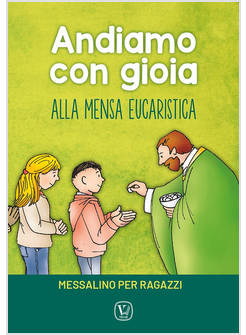 ANDIAMO CON GIOIA ALLA MENSA EUCARISTICA MESSALINO PER RAGAZZI