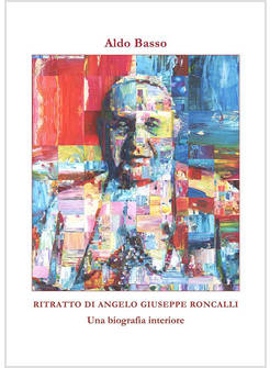 RITRATTO DI ANGELO GIUSEPPE RONCALLI UNA BIOGRAFIA INTERIORE