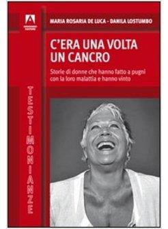 C'ERA UNA VOLTA IL CANCRO. STORIE DI DONNE CHE HANNO FATTO A PUGNI CON LA LORO