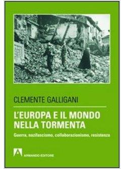 EUROPA E IL MONDO NELLA TORMENTA. GUERRA, NAZIFASCISMO, COLLABORAZIONISMO,