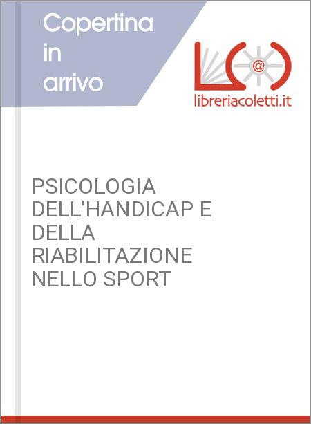 PSICOLOGIA DELL'HANDICAP E DELLA RIABILITAZIONE NELLO SPORT