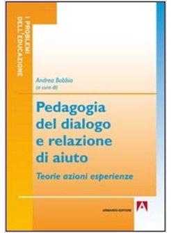 PEDAGOGIA DEL DIALOGO E RELAZIONE D'AIUTO. TEORIE AZIONI ESPERIENZE