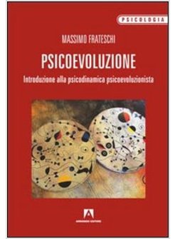 PSICOEVOLUZIONE. INTRODUZIONE ALLA PSICODINAMICA PSICOEVOLUZIONISTA