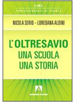 OLTRESAVIO. UNA SCUOLA UNA STORIA (L')